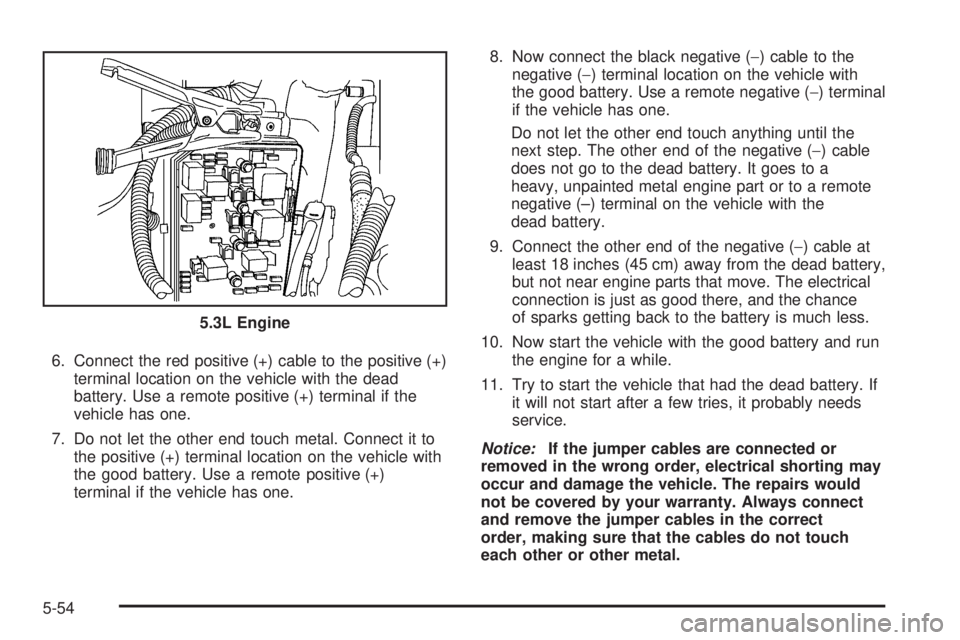 BUICK LACROSSE 2008  Owners Manual 6. Connect the red positive (+) cable to the positive (+)
terminal location on the vehicle with the dead
battery. Use a remote positive (+) terminal if the
vehicle has one.
7. Do not let the other end