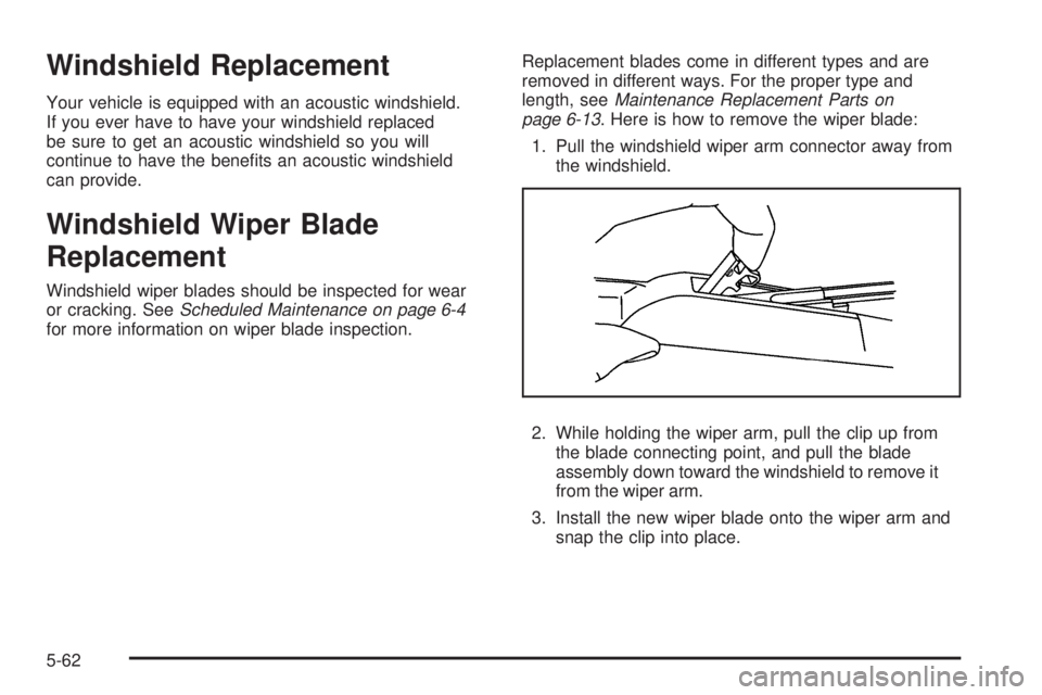BUICK LACROSSE 2008 Owners Manual Windshield Replacement
Your vehicle is equipped with an acoustic windshield.
If you ever have to have your windshield replaced
be sure to get an acoustic windshield so you will
continue to have the be BUICK LACROSSE 2008 Owners Manual Windshield Replacement
Your vehicle is equipped with an acoustic windshield.
If you ever have to have your windshield replaced
be sure to get an acoustic windshield so you will
continue to have the be