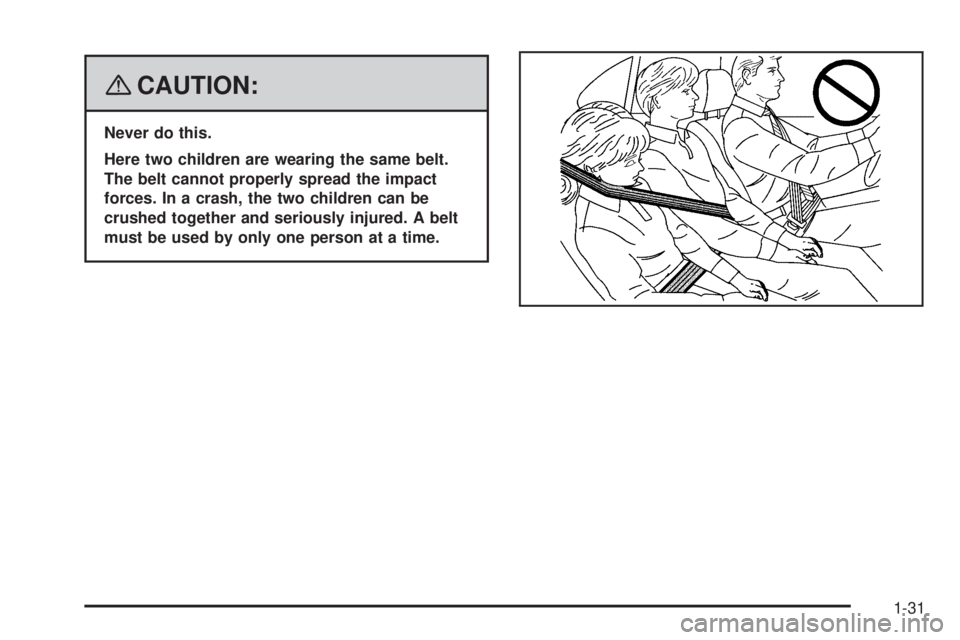 BUICK LACROSSE 2008 Owners Guide {CAUTION:
Never do this.
Here two children are wearing the same belt.
The belt cannot properly spread the impact
forces. In a crash, the two children can be
crushed together and seriously injured. A b