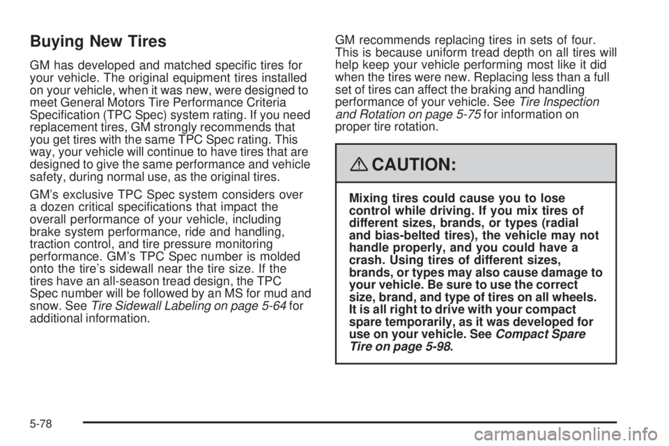 BUICK LACROSSE 2008  Owners Manual Buying New Tires
GM has developed and matched speci�c tires for
your vehicle. The original equipment tires installed
on your vehicle, when it was new, were designed to
meet General Motors Tire Perform