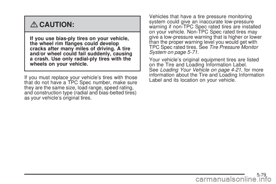 BUICK LACROSSE 2008  Owners Manual {CAUTION:
If you use bias-ply tires on your vehicle,
the wheel rim �anges could develop
cracks after many miles of driving. A tire
and/or wheel could fail suddenly, causing
a crash. Use only radial-pl