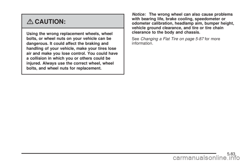 BUICK LACROSSE 2008  Owners Manual {CAUTION:
Using the wrong replacement wheels, wheel
bolts, or wheel nuts on your vehicle can be
dangerous. It could affect the braking and
handling of your vehicle, make your tires lose
air and make y
