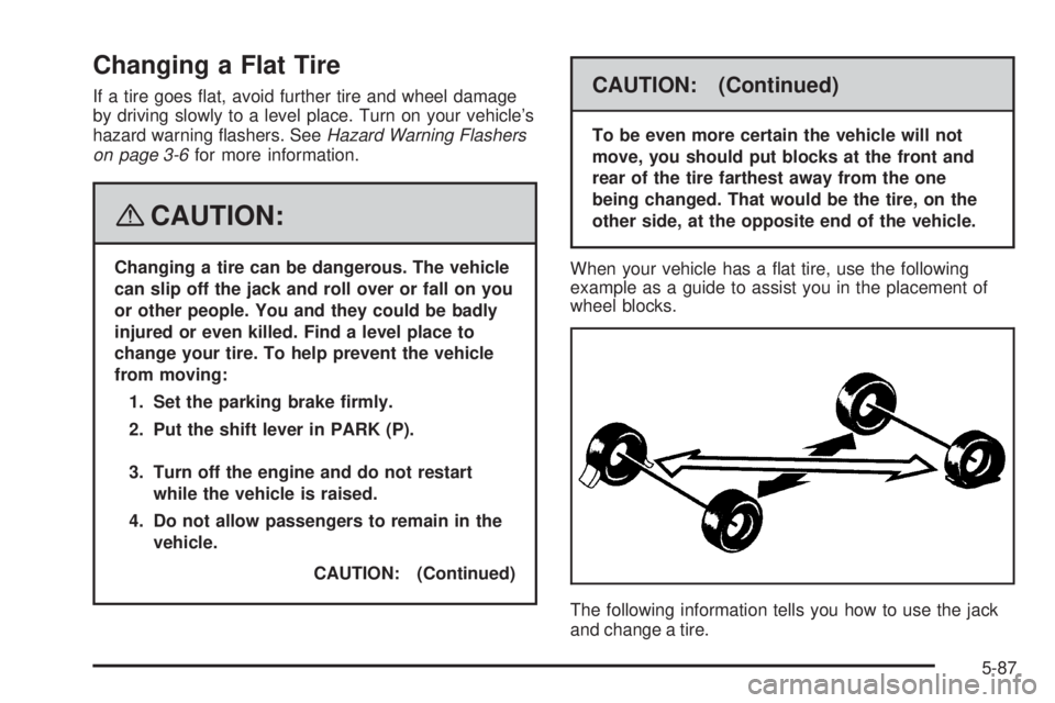 BUICK LACROSSE 2008  Owners Manual Changing a Flat Tire
If a tire goes �at, avoid further tire and wheel damage
by driving slowly to a level place. Turn on your vehicle’s
hazard warning �ashers. SeeHazard Warning Flashers
on page 3-6