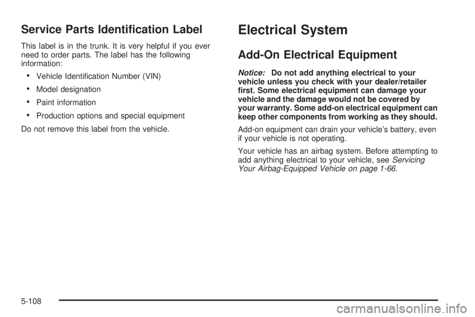 BUICK LACROSSE 2008  Owners Manual Service Parts Identi�cation Label
This label is in the trunk. It is very helpful if you ever
need to order parts. The label has the following
information:
Vehicle Identi�cation Number (VIN)
Model de