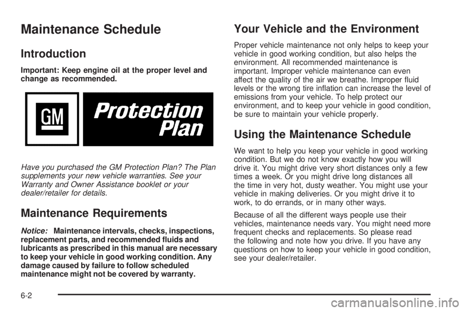 BUICK LACROSSE 2008  Owners Manual Maintenance Schedule
Introduction
Important: Keep engine oil at the proper level and
change as recommended.
Have you purchased the GM Protection Plan? The Plan
supplements your new vehicle warranties.