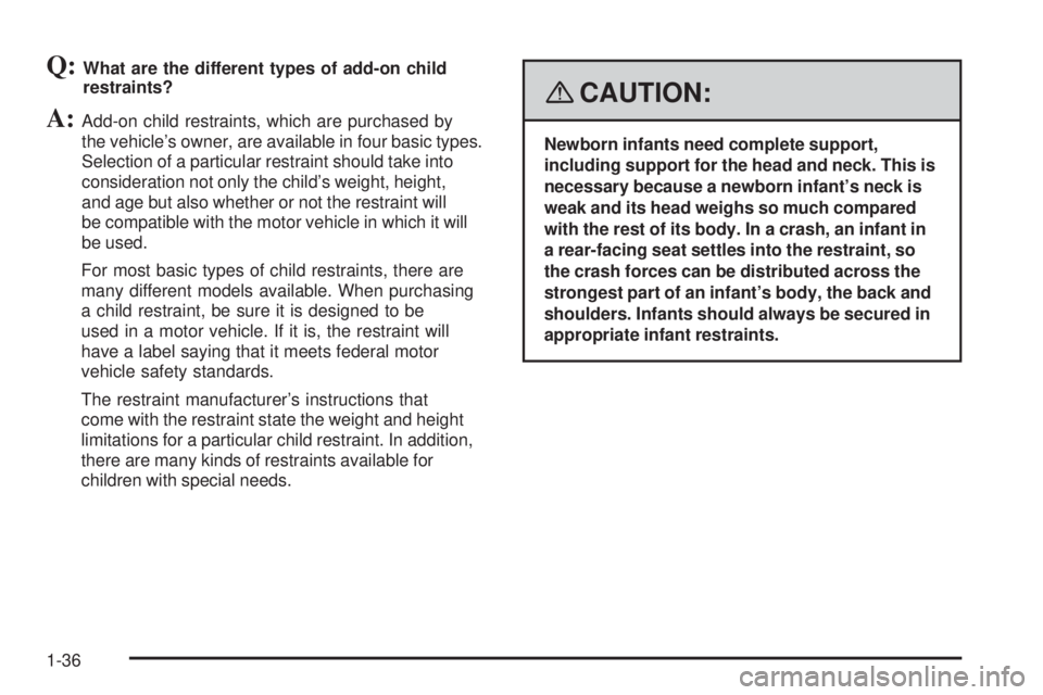 BUICK LACROSSE 2008 Owners Guide Q:What are the different types of add-on child
restraints?
A:Add-on child restraints, which are purchased by
the vehicle’s owner, are available in four basic types.
Selection of a particular restrai