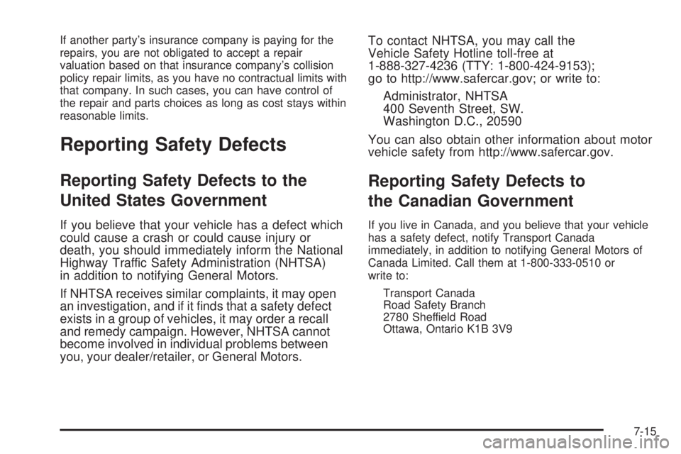 BUICK LACROSSE 2008  Owners Manual If another party’s insurance company is paying for the
repairs, you are not obligated to accept a repair
valuation based on that insurance company’s collision
policy repair limits, as you have no 