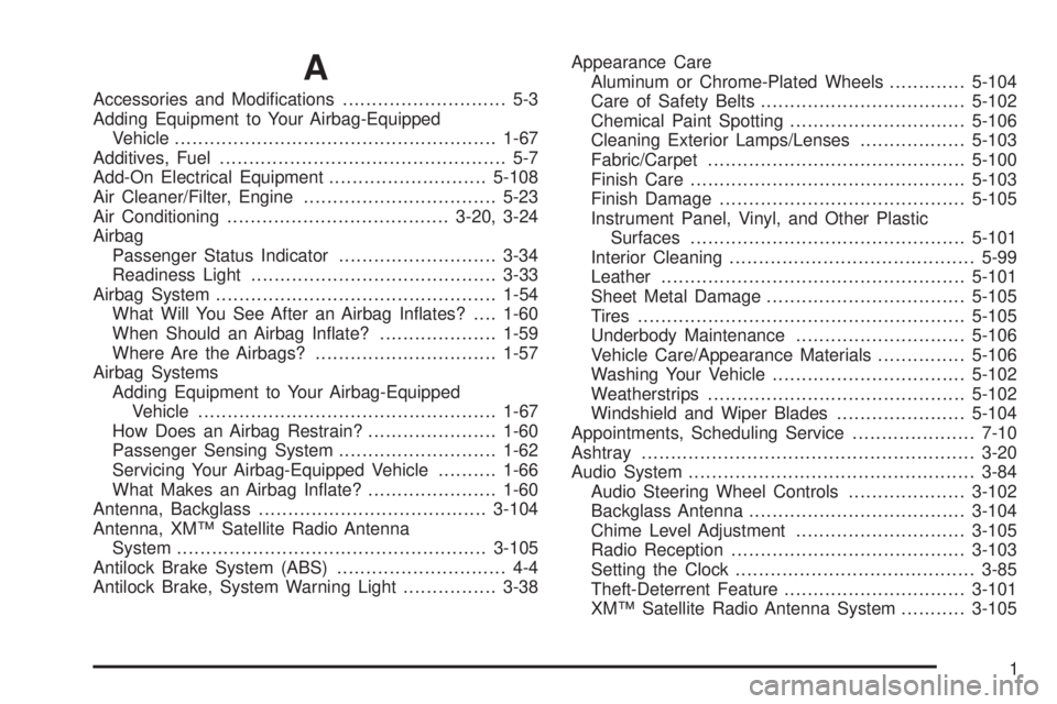 BUICK LACROSSE 2008  Owners Manual A
Accessories and Modi�cations............................ 5-3
Adding Equipment to Your Airbag-Equipped
Vehicle.......................................................1-67
Additives, Fuel..............