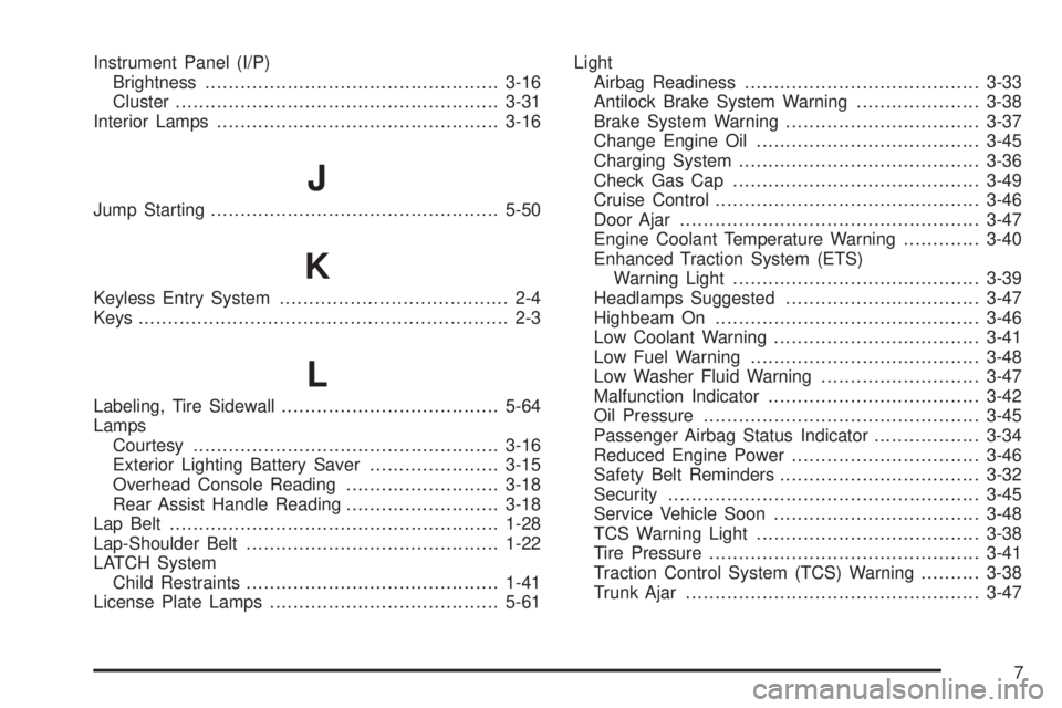 BUICK LACROSSE 2008  Owners Manual Instrument Panel (I/P)
Brightness..................................................3-16
Cluster.......................................................3-31
Interior Lamps...............................