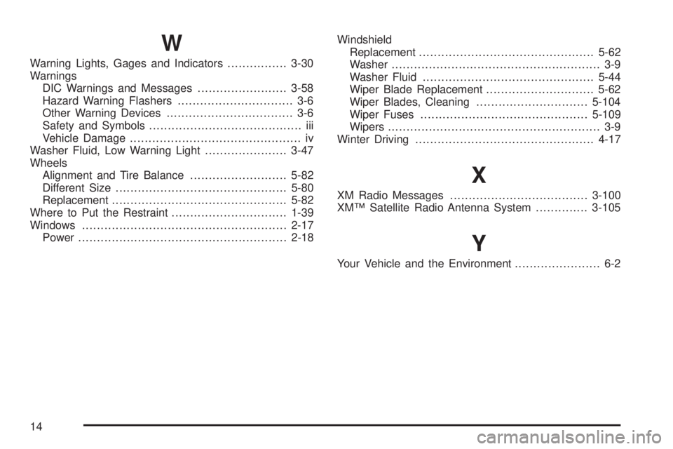 BUICK LACROSSE 2008  Owners Manual W
Warning Lights, Gages and Indicators................3-30
Warnings
DIC Warnings and Messages........................3-58
Hazard Warning Flashers............................... 3-6
Other Warning Devic