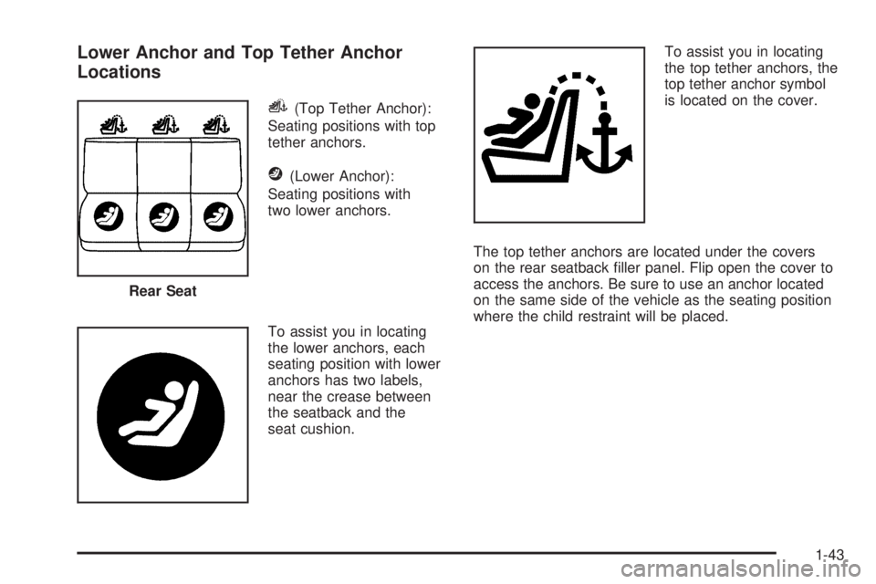 BUICK LACROSSE 2008 Service Manual Lower Anchor and Top Tether Anchor
Locations
i(Top Tether Anchor):
Seating positions with top
tether anchors.
j(Lower Anchor):
Seating positions with
two lower anchors.
To assist you in locating
the l