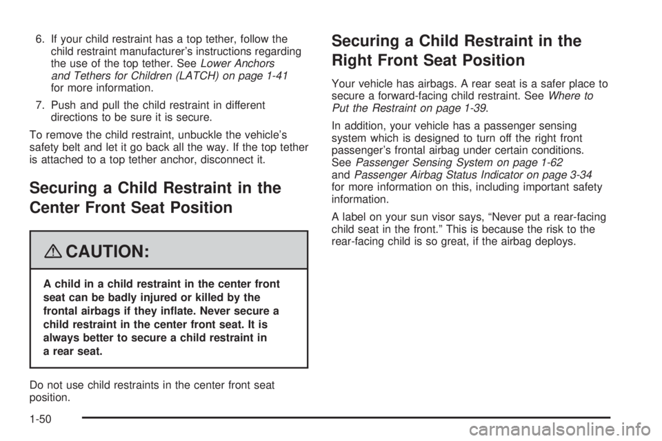 BUICK LACROSSE 2008 Workshop Manual 6. If your child restraint has a top tether, follow the
child restraint manufacturer’s instructions regarding
the use of the top tether. SeeLower Anchors
and Tethers for Children (LATCH) on page 1-4