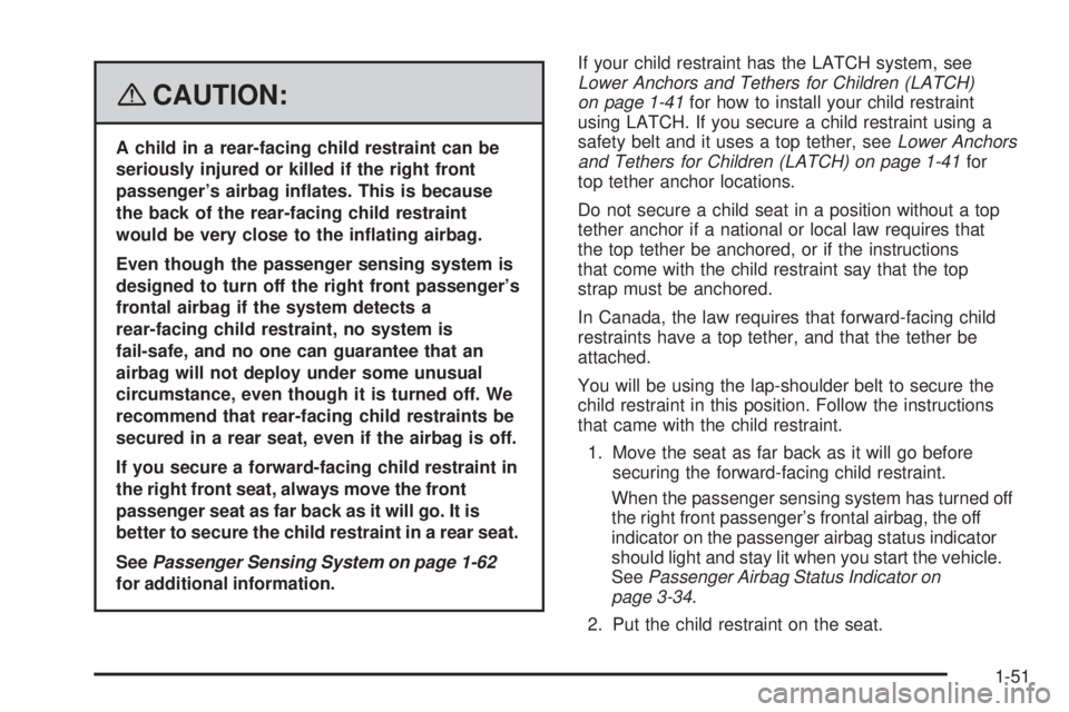 BUICK LACROSSE 2008 Workshop Manual {CAUTION:
A child in a rear-facing child restraint can be
seriously injured or killed if the right front
passenger’s airbag in�ates. This is because
the back of the rear-facing child restraint
would