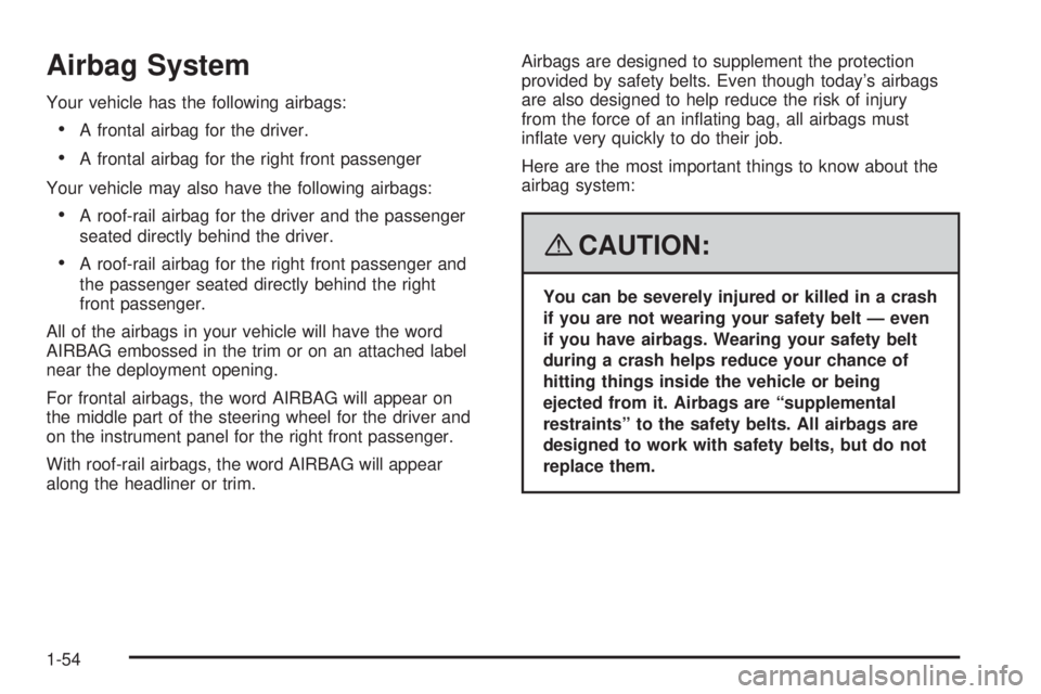 BUICK LACROSSE 2008 Workshop Manual Airbag System
Your vehicle has the following airbags:
A frontal airbag for the driver.
A frontal airbag for the right front passenger
Your vehicle may also have the following airbags:
A roof-rail a