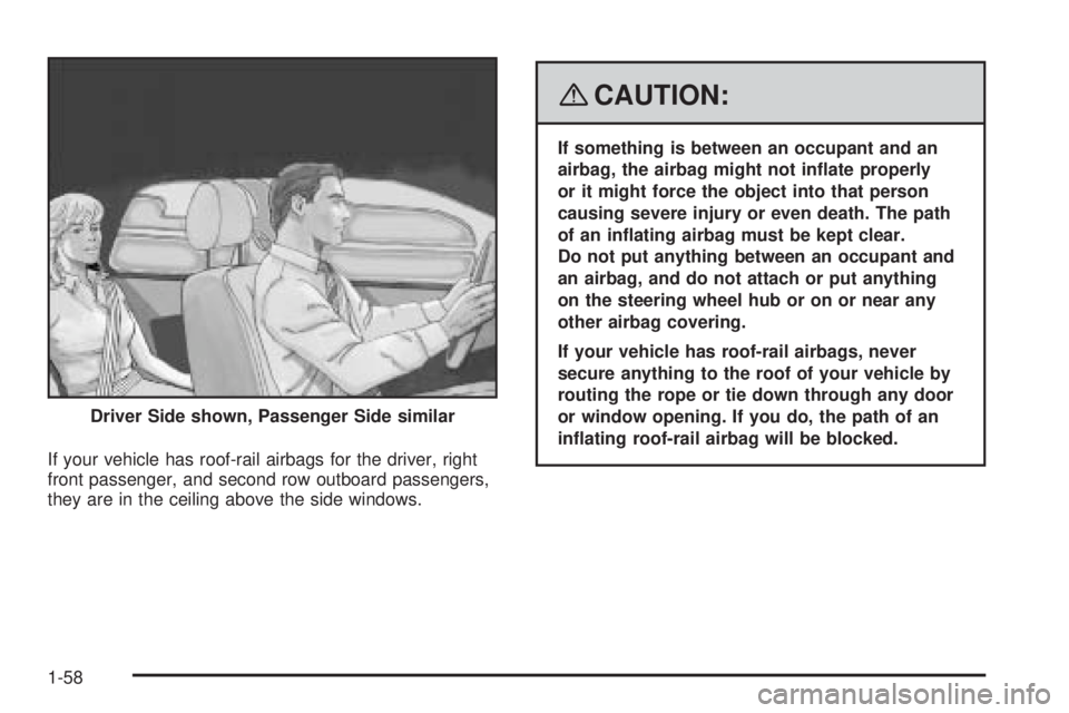 BUICK LACROSSE 2008  Owners Manual If your vehicle has roof-rail airbags for the driver, right
front passenger, and second row outboard passengers,
they are in the ceiling above the side windows.
{CAUTION:
If something is between an oc