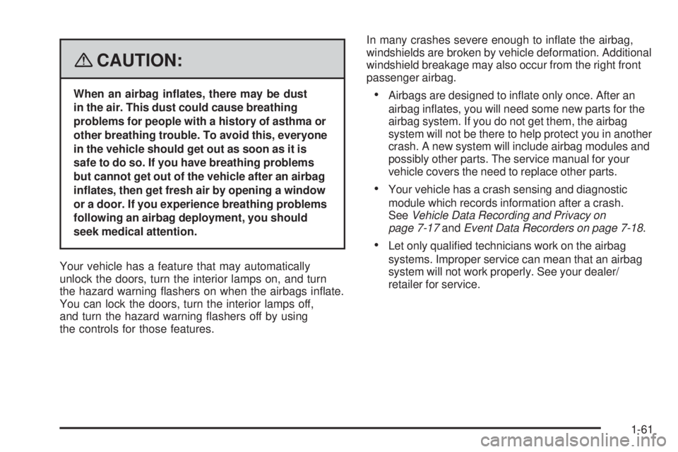 BUICK LACROSSE 2008 Repair Manual {CAUTION:
When an airbag in�ates, there may be dust
in the air. This dust could cause breathing
problems for people with a history of asthma or
other breathing trouble. To avoid this, everyone
in the 