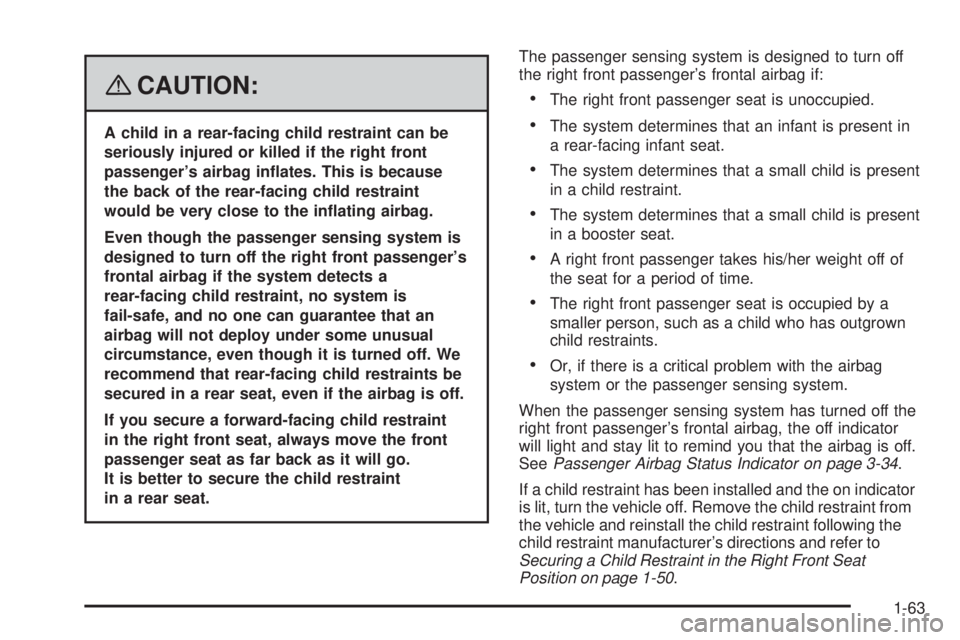 BUICK LACROSSE 2008 Repair Manual {CAUTION:
A child in a rear-facing child restraint can be
seriously injured or killed if the right front
passenger’s airbag in�ates. This is because
the back of the rear-facing child restraint
would