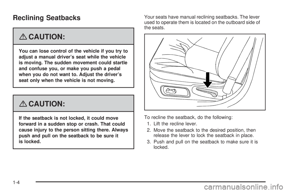 BUICK LACROSSE 2008  Owners Manual Reclining Seatbacks
{CAUTION:
You can lose control of the vehicle if you try to
adjust a manual driver’s seat while the vehicle
is moving. The sudden movement could startle
and confuse you, or make 