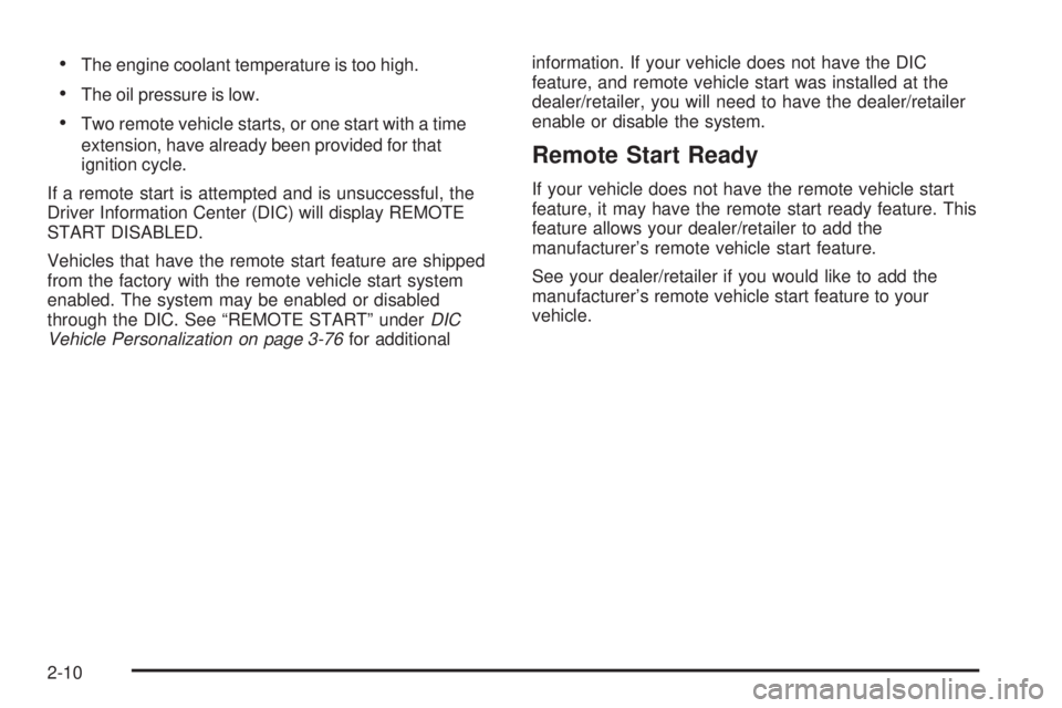 BUICK LACROSSE 2008  Owners Manual The engine coolant temperature is too high.
The oil pressure is low.
Two remote vehicle starts, or one start with a time
extension, have already been provided for that
ignition cycle.
If a remote s