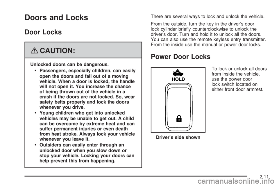 BUICK LACROSSE 2008 Manual Online Doors and Locks
Door Locks
{CAUTION:
Unlocked doors can be dangerous.
Passengers, especially children, can easily
open the doors and fall out of a moving
vehicle. When a door is locked, the handle
wi