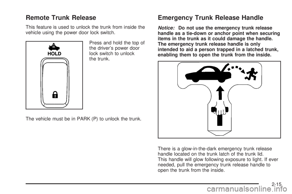 BUICK LACROSSE 2008 Manual Online Remote Trunk Release
This feature is used to unlock the trunk from inside the
vehicle using the power door lock switch.
Press and hold the top of
the driver’s power door
lock switch to unlock
the tr