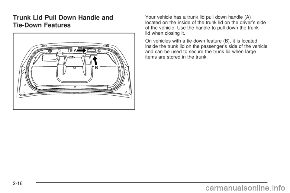 BUICK LACROSSE 2008  Owners Manual Trunk Lid Pull Down Handle and
Tie-Down FeaturesYour vehicle has a trunk lid pull down handle (A)
located on the inside of the trunk lid on the driver’s side
of the vehicle. Use the handle to pull d