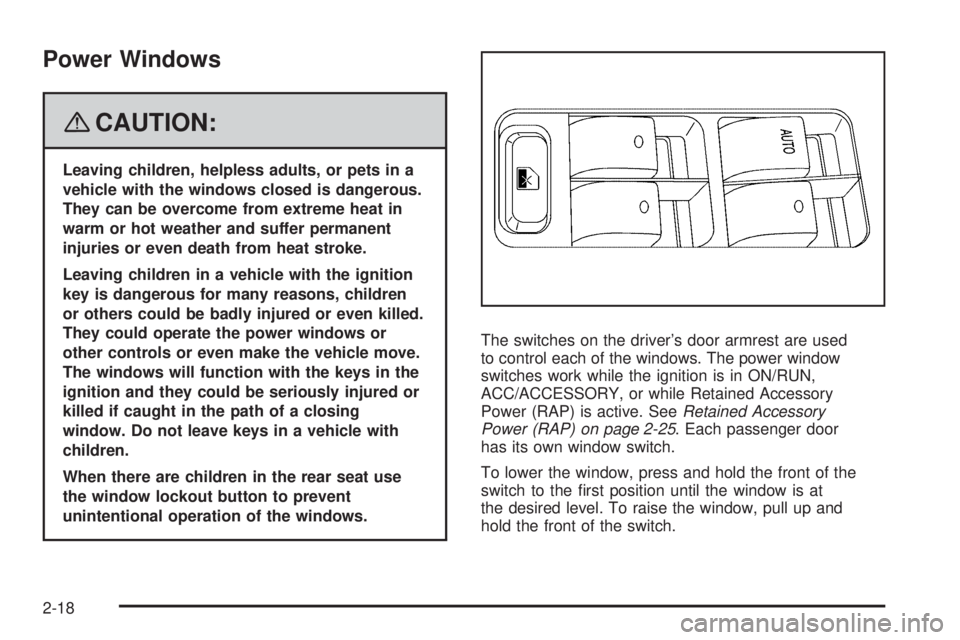 BUICK LACROSSE 2008 Owners Manual Power Windows
{CAUTION:
Leaving children, helpless adults, or pets in a
vehicle with the windows closed is dangerous.
They can be overcome from extreme heat in
warm or hot weather and suffer permanent