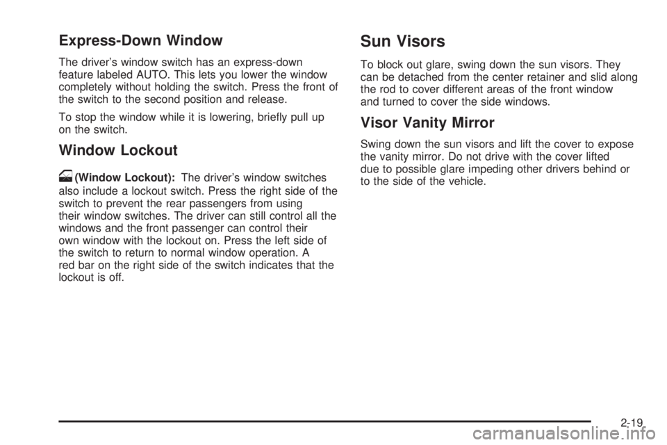 BUICK LACROSSE 2008 Owners Manual Express-Down Window
The driver’s window switch has an express-down
feature labeled AUTO. This lets you lower the window
completely without holding the switch. Press the front of
the switch to the se