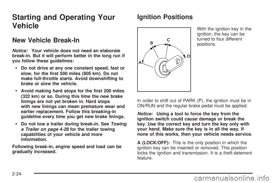 BUICK LACROSSE 2008 Owners Manual Starting and Operating Your
Vehicle
New Vehicle Break-In
Notice:Your vehicle does not need an elaborate
break-in. But it will perform better in the long run if
you follow these guidelines:
Do not dri