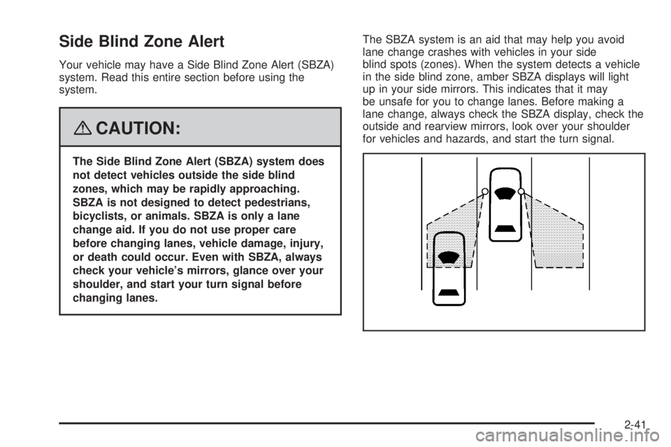 BUICK LUCERNE 2008  Owners Manual Side Blind Zone Alert
Your vehicle may have a Side Blind Zone Alert (SBZA)
system. Read this entire section before using the
system.
{CAUTION:
The Side Blind Zone Alert (SBZA) system does
not detect v