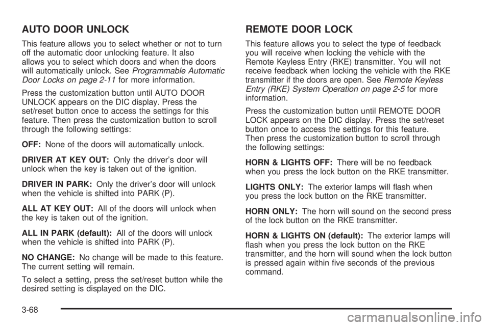 BUICK LUCERNE 2008 Service Manual AUTO DOOR UNLOCK
This feature allows you to select whether or not to turn
off the automatic door unlocking feature. It also
allows you to select which doors and when the doors
will automatically unloc BUICK LUCERNE 2008 Service Manual AUTO DOOR UNLOCK
This feature allows you to select whether or not to turn
off the automatic door unlocking feature. It also
allows you to select which doors and when the doors
will automatically unloc