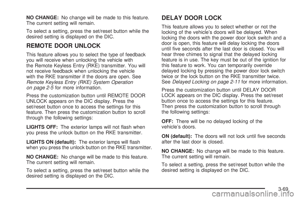 BUICK LUCERNE 2008 Service Manual NO CHANGE:No change will be made to this feature.
The current setting will remain.
To select a setting, press the set/reset button while the
desired setting is displayed on the DIC.
REMOTE DOOR UNLOCK BUICK LUCERNE 2008 Service Manual NO CHANGE:No change will be made to this feature.
The current setting will remain.
To select a setting, press the set/reset button while the
desired setting is displayed on the DIC.
REMOTE DOOR UNLOCK