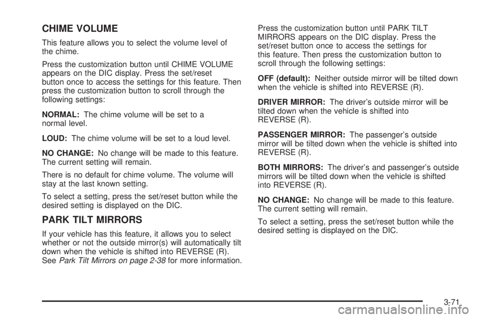 BUICK LUCERNE 2008 Service Manual CHIME VOLUME
This feature allows you to select the volume level of
the chime.
Press the customization button until CHIME VOLUME
appears on the DIC display. Press the set/reset
button once to access th BUICK LUCERNE 2008 Service Manual CHIME VOLUME
This feature allows you to select the volume level of
the chime.
Press the customization button until CHIME VOLUME
appears on the DIC display. Press the set/reset
button once to access th