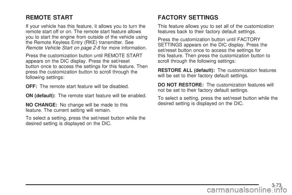 BUICK LUCERNE 2008 Owners Manual REMOTE START
If your vehicle has this feature, it allows you to turn the
remote start off or on. The remote start feature allows
you to start the engine from outside of the vehicle using
the Remote Ke BUICK LUCERNE 2008 Owners Manual REMOTE START
If your vehicle has this feature, it allows you to turn the
remote start off or on. The remote start feature allows
you to start the engine from outside of the vehicle using
the Remote Ke