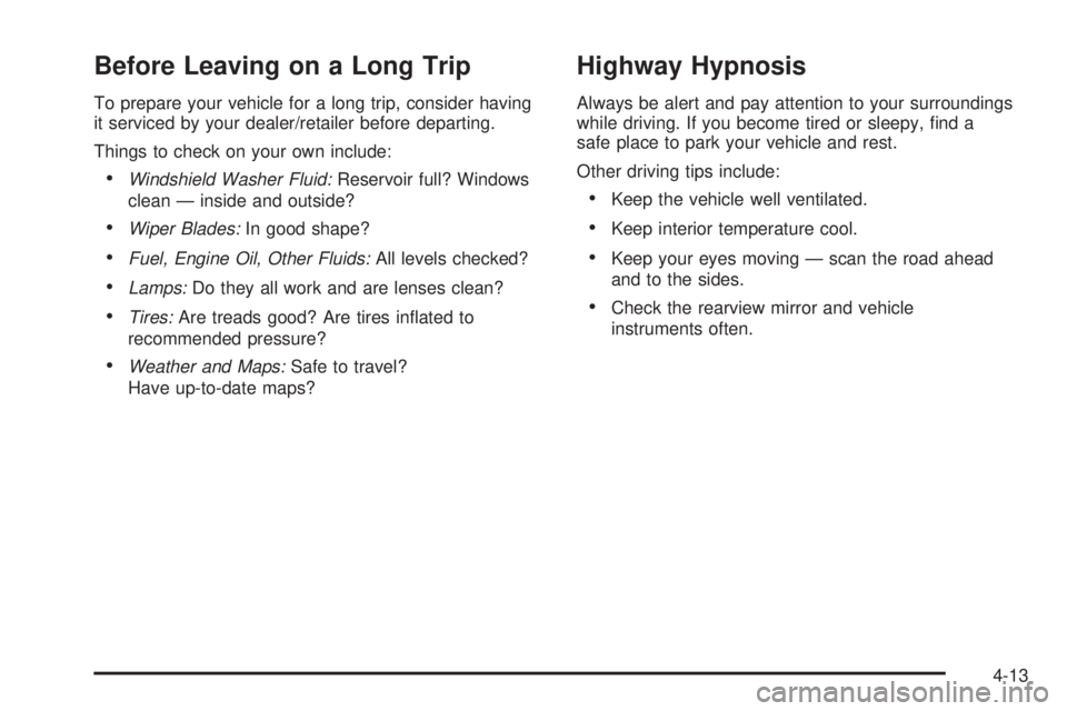 BUICK LUCERNE 2008  Owners Manual Before Leaving on a Long Trip
To prepare your vehicle for a long trip, consider having
it serviced by your dealer/retailer before departing.
Things to check on your own include:
Windshield Washer Flui