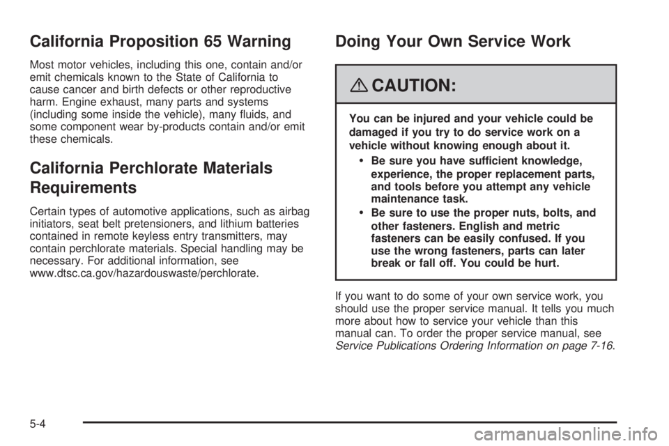 BUICK LUCERNE 2008  Owners Manual California Proposition 65 Warning
Most motor vehicles, including this one, contain and/or
emit chemicals known to the State of California to
cause cancer and birth defects or other reproductive
harm. 