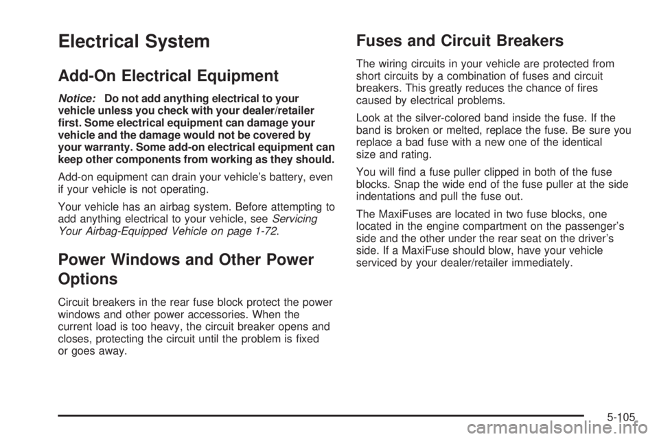BUICK LUCERNE 2008  Owners Manual Electrical System
Add-On Electrical Equipment
Notice:Do not add anything electrical to your
vehicle unless you check with your dealer/retailer
�rst. Some electrical equipment can damage your
vehicle a