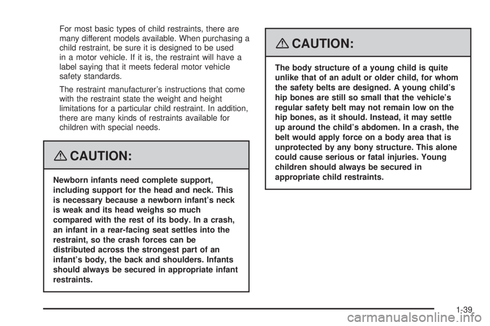 BUICK LUCERNE 2008  Owners Manual For most basic types of child restraints, there are
many different models available. When purchasing a
child restraint, be sure it is designed to be used
in a motor vehicle. If it is, the restraint wi