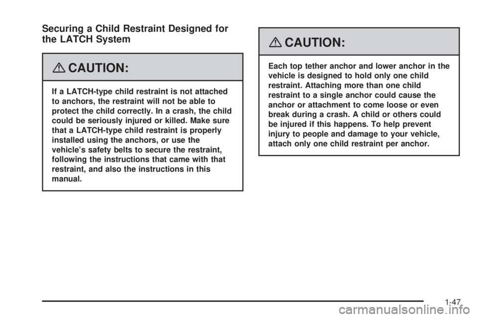 BUICK LUCERNE 2008 Workshop Manual Securing a Child Restraint Designed for
the LATCH System
{CAUTION:
If a LATCH-type child restraint is not attached
to anchors, the restraint will not be able to
protect the child correctly. In a crash