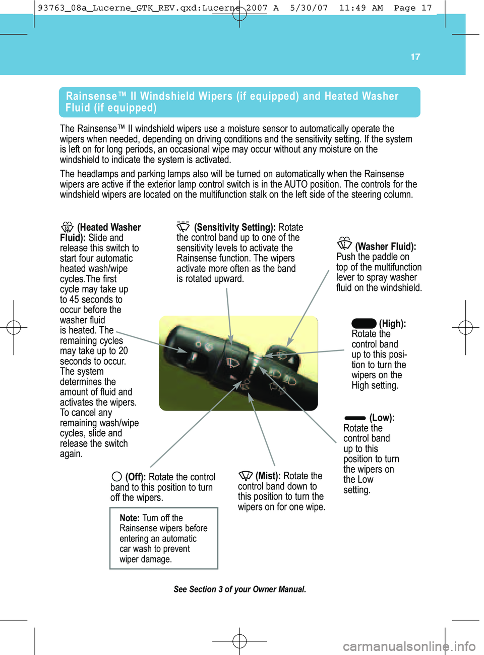 BUICK LUCERNE 2008  Get To Know Guide 17
The Rainsen se™ IIwindshi eldwiper suse amoi sture sensor toautomatically operatethe
wiper swhen need ed,depen dingondrivi ng conditions andthesensitivity setting\bIfthe system
is lef ton for lon