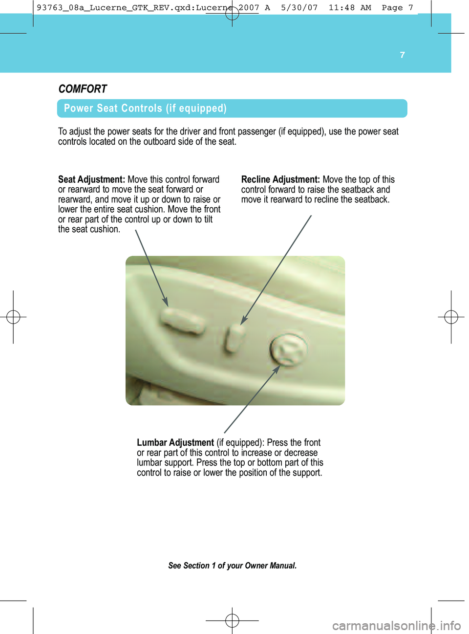 BUICK LUCERNE 2008  Get To Know Guide Seat Adjust ment:M ov ethis cont rol for war d
orrearw ard to mo ve the seat forw ardor
rear ward ,and move it up or down toraise or
lower the entire seat cushion \bM ove the front
or rear part ofthe 