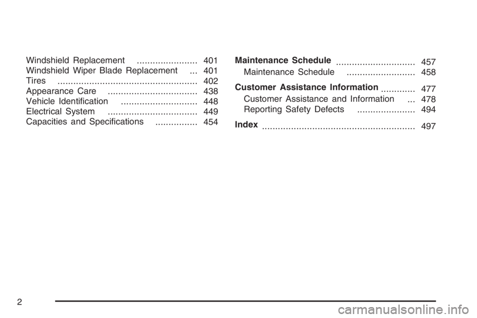 BUICK LACROSSE 2007  Owners Manual Windshield Replacement
....................... 401
Windshield Wiper Blade Replacement
... 401
Tires
..................................................... 402
Appearance Care
..........................