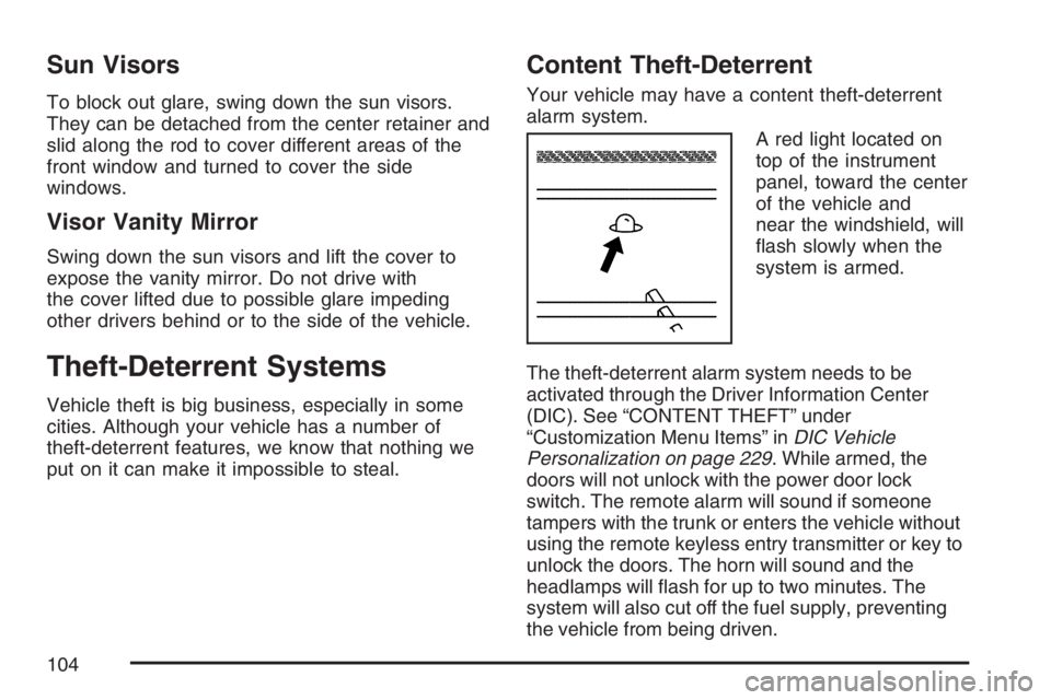 BUICK LACROSSE 2007  Owners Manual Sun Visors
To block out glare, swing down the sun visors.
They can be detached from the center retainer and
slid along the rod to cover different areas of the
front window and turned to cover the side