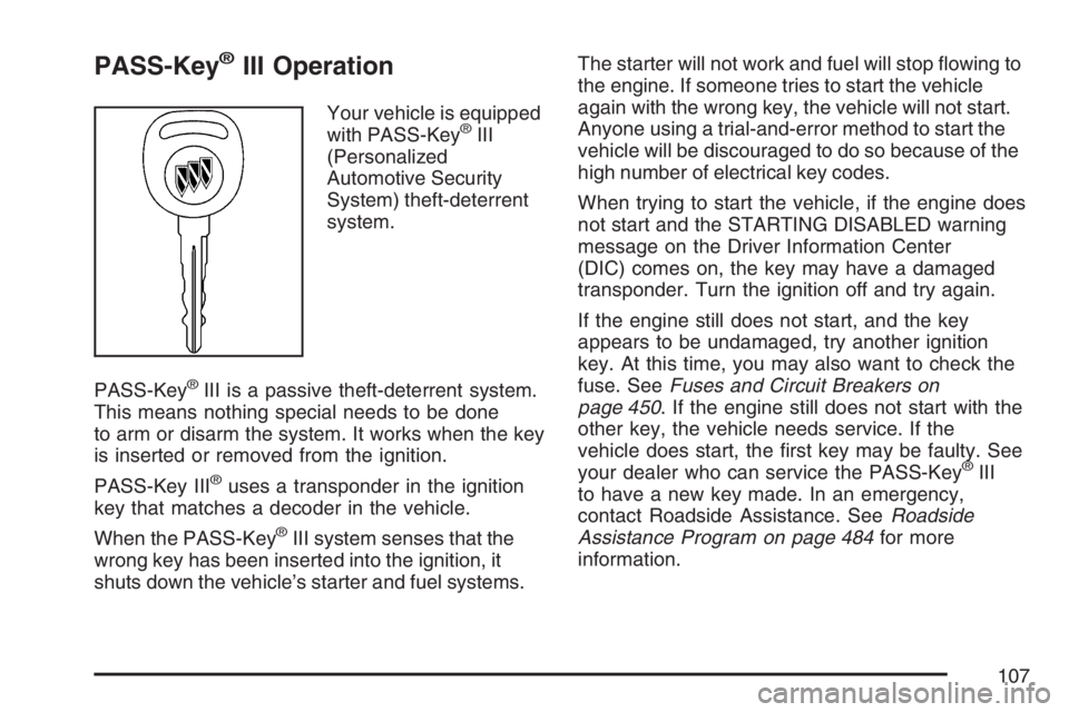 BUICK LACROSSE 2007  Owners Manual PASS-Key®III Operation
Your vehicle is equipped
with PASS-Key®III
(Personalized
Automotive Security
System) theft-deterrent
system.
PASS-Key
®III is a passive theft-deterrent system.
This means not