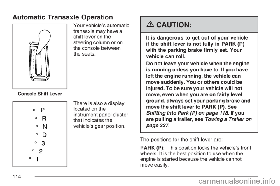 BUICK LACROSSE 2007  Owners Manual Automatic Transaxle Operation
Your vehicle’s automatic
transaxle may have a
shift lever on the
steering column or on
the console between
the seats.
There is also a display
located on the
instrument 