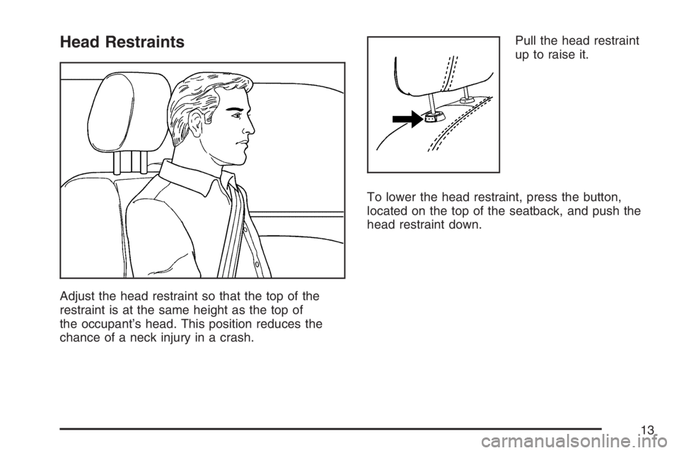 BUICK LACROSSE 2007 User Guide Head Restraints
Adjust the head restraint so that the top of the
restraint is at the same height as the top of
the occupant’s head. This position reduces the
chance of a neck injury in a crash.Pull 