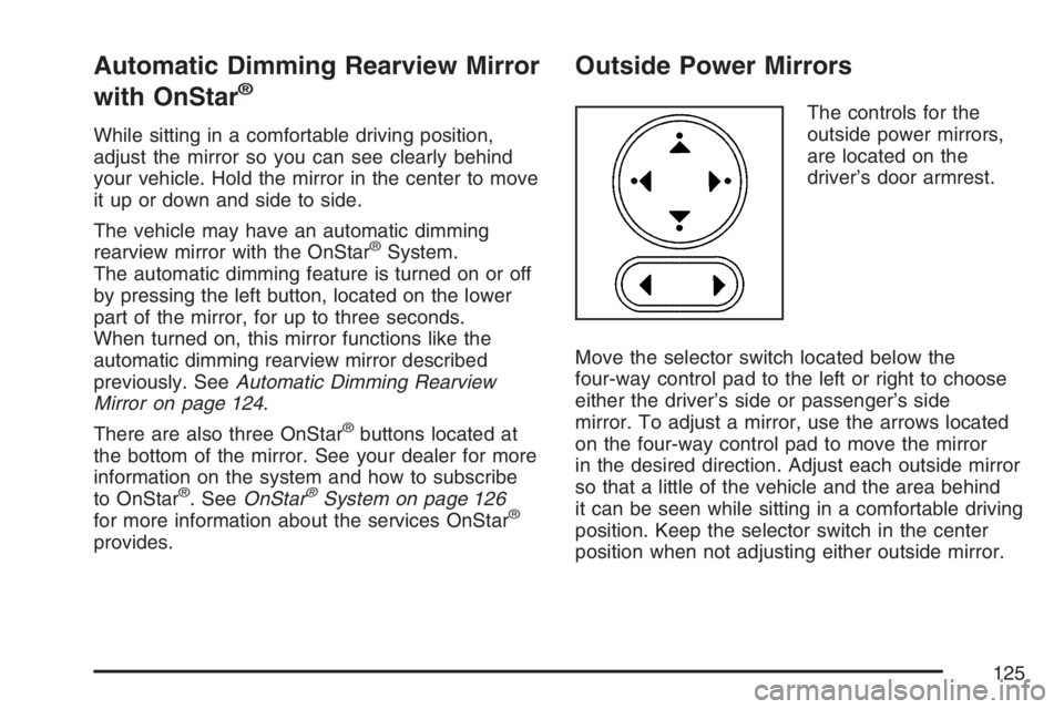 BUICK LACROSSE 2007 Owners Manual Automatic Dimming Rearview Mirror
with OnStar
®
While sitting in a comfortable driving position,
adjust the mirror so you can see clearly behind
your vehicle. Hold the mirror in the center to move
it BUICK LACROSSE 2007 Owners Manual Automatic Dimming Rearview Mirror
with OnStar
®
While sitting in a comfortable driving position,
adjust the mirror so you can see clearly behind
your vehicle. Hold the mirror in the center to move
it