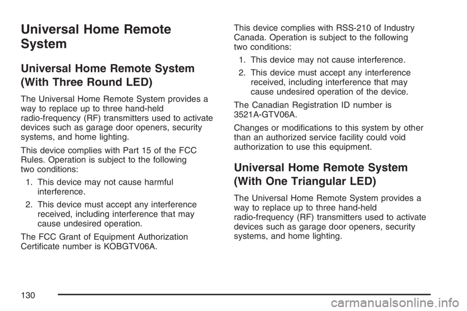 BUICK LACROSSE 2007 Owners Manual Universal Home Remote
System
Universal Home Remote System
(With Three Round LED)
The Universal Home Remote System provides a
way to replace up to three hand-held
radio-frequency (RF) transmitters used BUICK LACROSSE 2007 Owners Manual Universal Home Remote
System
Universal Home Remote System
(With Three Round LED)
The Universal Home Remote System provides a
way to replace up to three hand-held
radio-frequency (RF) transmitters used