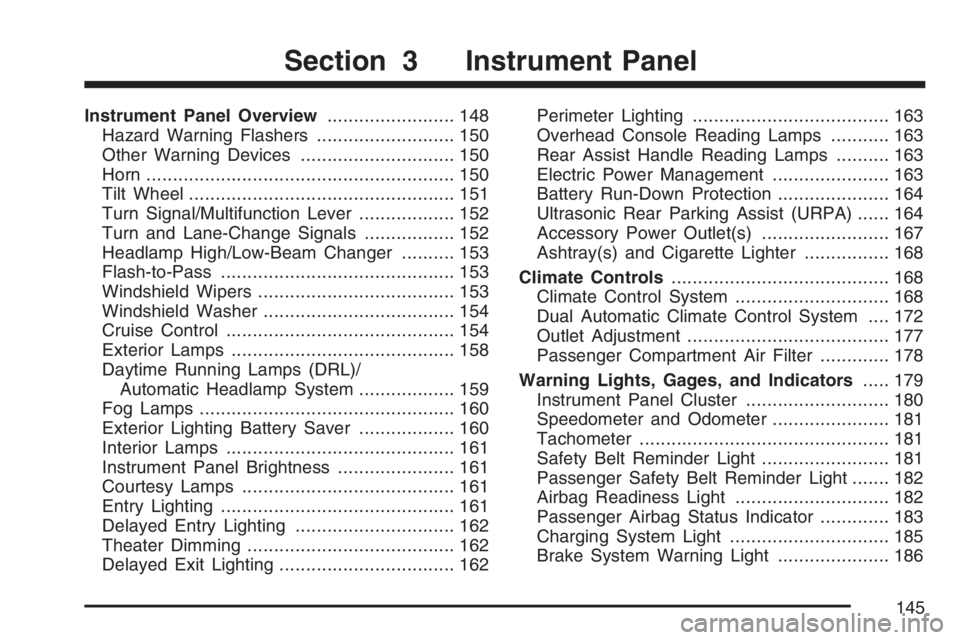 BUICK LACROSSE 2007  Owners Manual Instrument Panel Overview........................ 148
Hazard Warning Flashers.......................... 150
Other Warning Devices............................. 150
Horn.................................