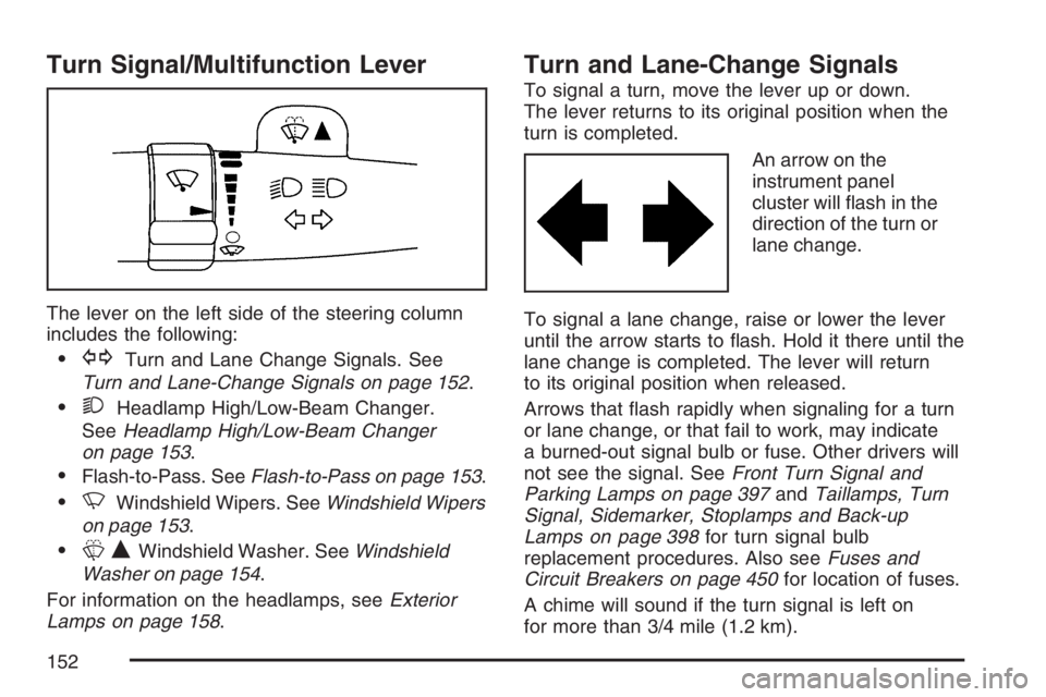 BUICK LACROSSE 2007 Owners Manual Turn Signal/Multifunction Lever
The lever on the left side of the steering column
includes the following:
GTurn and Lane Change Signals. See
Turn and Lane-Change Signals on page 152.
2Headlamp High/ BUICK LACROSSE 2007 Owners Manual Turn Signal/Multifunction Lever
The lever on the left side of the steering column
includes the following:
GTurn and Lane Change Signals. See
Turn and Lane-Change Signals on page 152.
2Headlamp High/